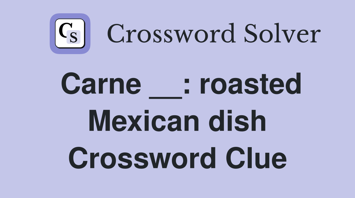 Carne __ roasted Mexican dish Crossword Clue Answers Crossword Solver